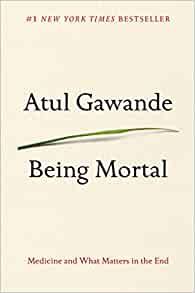 Book Review: Being Mortal: Medicine and What Matters in the End by Atul&nbsp;Gawande