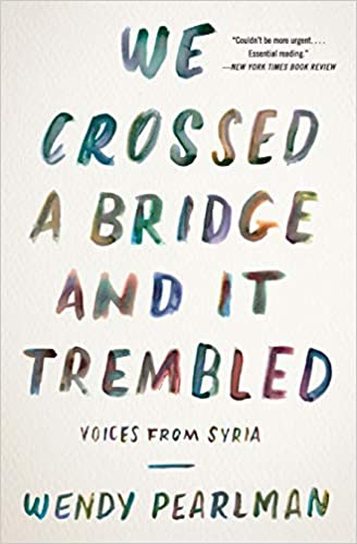 Book Review: We Crossed a Bridge and It Trembled: Voices from Syria by Wendy&nbsp;Pearlman