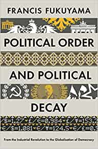 Book Review: Political Order and Political Decay by Francis&nbsp;Fukuyama